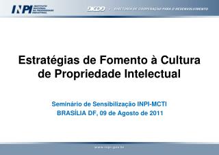 Estratégias de Fomento à Cultura de Propriedade Intelectual Seminário de Sensibilização INPI-MCTI