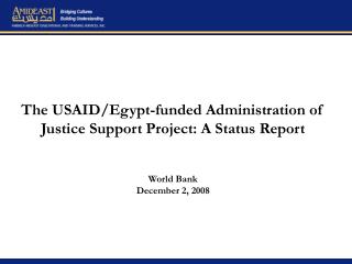 The USAID/Egypt-funded Administration of Justice Support Project: A Status Report World Bank December 2, 2008