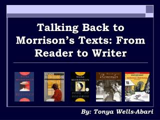 Talking Back to Morrison’s Texts: From Reader to Writer