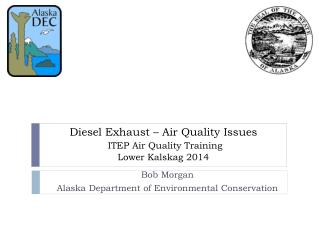 Diesel Exhaust – Air Quality Issues ITEP Air Quality Training Lower Kalskag 2014