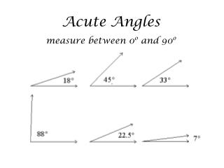 Acute Angles measure between 0 o and 90 o