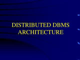 DISTRIBUTED DBMS ARCHITECTURE