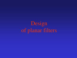 Design of planar filters