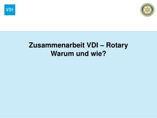 Zusammenarbeit VDI – Rotary Warum und wie?