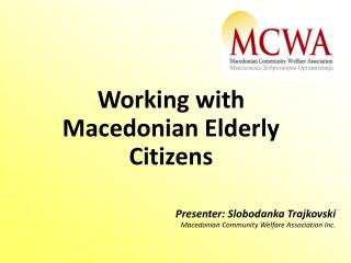 Presenter: Slobodanka Trajkovski Macedonian Community Welfare Association Inc.