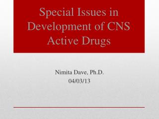 Special Issues in Development of CNS Active Drugs