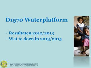 D1570 Waterplatform Resultaten 2012/2013 Wat te doen in 2013/2015