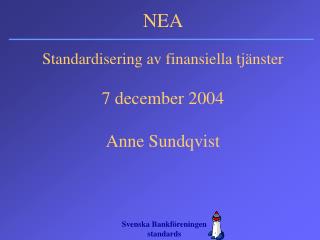 Standardisering av finansiella tjänster 7 december 2004 Anne Sundqvist