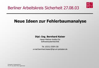 Dipl.-Ing. Bernhard Kaiser Hasso-Plattner-Institut für Softwaresystemtechnik Tel. (0331) 5509-158