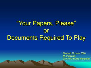 “Your Papers, Please” or Documents Required To Play