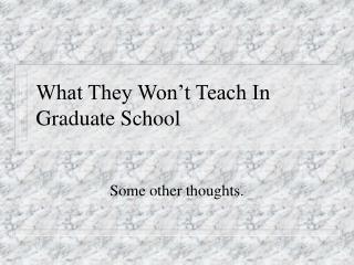 What They Won’t Teach In Graduate School