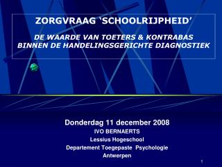 Donderdag 11 december 2008 IVO BERNAERTS Lessius Hogeschool Departement Toegepaste Psychologie