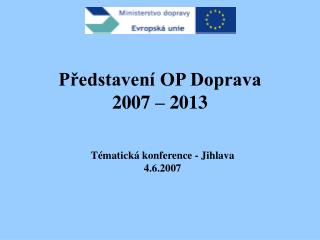 Představení OP Doprava 2007 – 2013