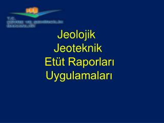 Jeolojik Jeoteknik Etüt Raporları Uygulamaları