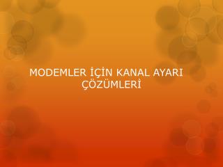 MODEMLER İÇİN KANAL AYARI 							 ÇÖZÜMLERİ