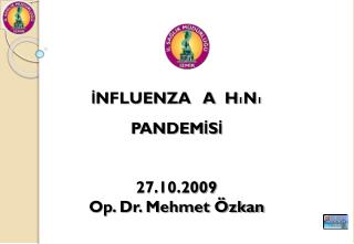 İNFLUENZA A H 1 N 1 PANDEMİSİ 27.10.2009 Op. Dr. Mehmet Özkan