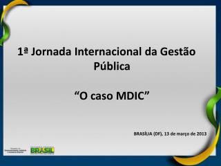 1ª Jornada Internacional da Gestão Pública “O caso MDIC”