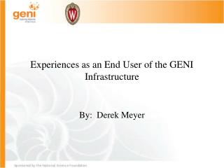 Experiences as an End User of the GENI Infrastructure