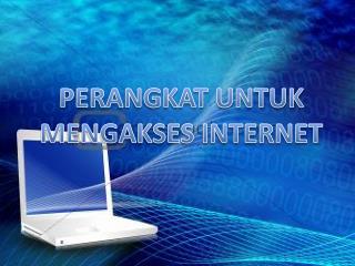 PERANGKAT UNTUK MENGAKSES INTERNET