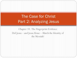 The Case for Christ Part 2: Analyzing Jesus