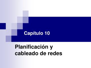 Capítulo 10 Planificación y cableado de redes