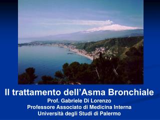 Il trattamento dell’Asma Bronchiale Prof. Gabriele Di Lorenzo
