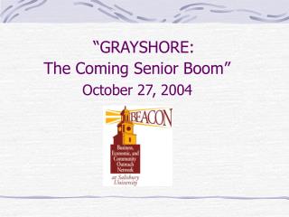 “GRAYSHORE: The Coming Senior Boom” October 27, 2004