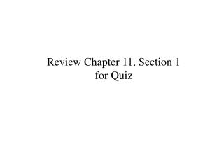 Review Chapter 11, Section 1 for Quiz