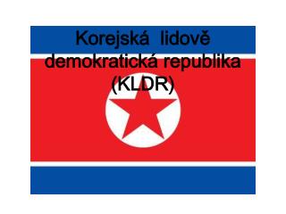 Korejská lidově demokratická republika (KLDR)