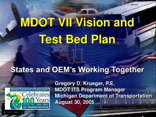 MDOT VII Vision and Test Bed Plan States and OEM’s Working Together