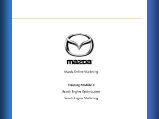 Mazda Online Marketing Training Module 4 Search Engine Optimization Search Engine Marketing