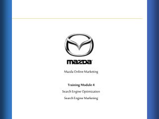 Mazda Online Marketing Training Module 4 Search Engine Optimization Search Engine Marketing