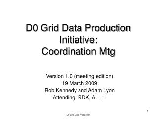 D0 Grid Data Production Initiative: Coordination Mtg