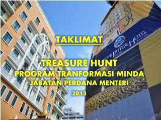 TAKLIMAT TREASURE HUNT PROGRAM TRANFORMASI MINDA JABATAN PERDANA MENTERI 2013