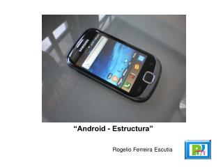 “Android - Estructura”