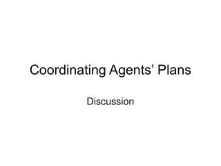 Coordinating Agents’ Plans