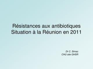 Résistances aux antibiotiques Situation à la Réunion en 2011