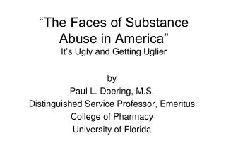 “The Faces of Substance Abuse in America” It’s Ugly and Getting Uglier