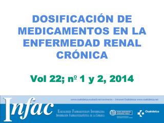 DOSIFICACIÓN DE MEDICAMENTOS EN LA ENFERMEDAD RENAL CRÓNICA Vol 22; n º 1 y 2, 2014