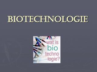 BIOTECHNOLOGIE