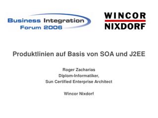 Roger Zacharias Diplom-Informatiker, Sun Certified Enterprise Architect Wincor Nixdorf