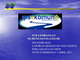 JPS PASIR MAS LAPORAN KEMAJUAN DAN STATUS PERLAKSANAAN DEEP STATUS SEHINGGA 1 APRIL 2011