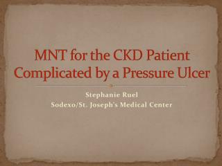 MNT for the CKD Patient Complicated by a Pressure Ulcer