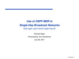 Use of OSPF-MDR in Single-Hop Broadcast Networks draft-ogier-ospf-manet-single-hop-00