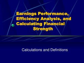 Earnings Performance, Efficiency Analysis, and Calculating Financial 				Strength