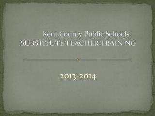 Kent County Public Schools SUBSTITUTE TEACHER TRAINING