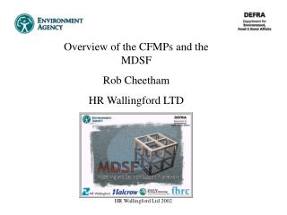 Overview of the CFMPs and the MDSF Rob Cheetham HR Wallingford LTD