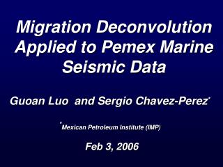 Migration Deconvolution Applied to Pemex Marine Seismic Data