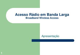 Acesso Rádio em Banda Larga Broadband Wireless Access