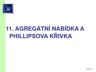 11. AGREGÁTNÍ NABÍDKA A PHILLIPSOVA KŘIVKA